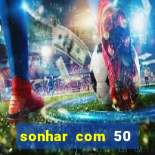 sonhar com 50 reais jogo do bicho